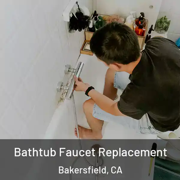  Bathtub Faucet Replacement Bakersfield, CA