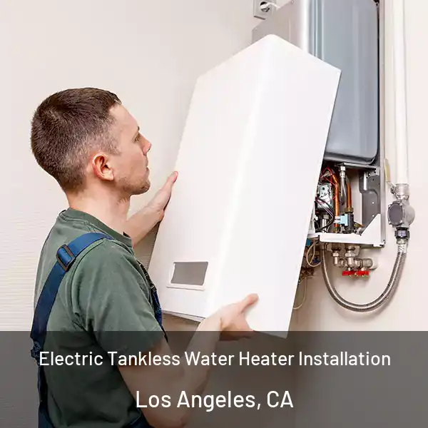  Electric Tankless Water Heater Installation Los Angeles, CA