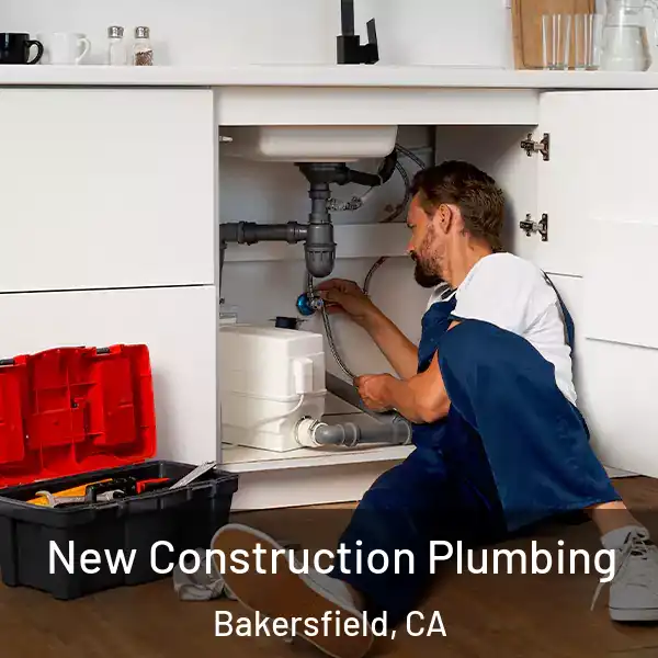  New Construction Plumbing Bakersfield, CA