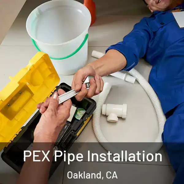  PEX Pipe Installation Oakland, CA