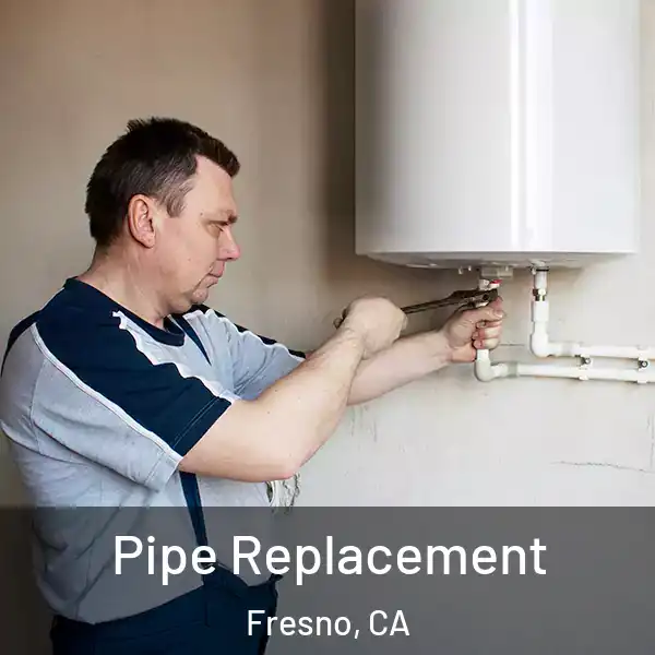  Pipe Replacement Fresno, CA