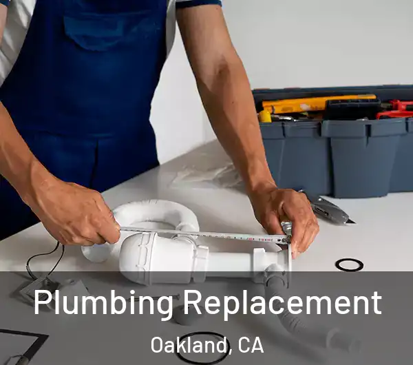  Plumbing Replacement Oakland, CA