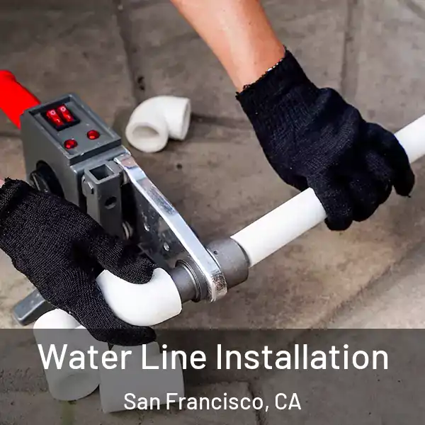  Water Line Installation San Francisco, CA